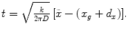 
$$t=\sqrt{\tfrac{k}{2\text{ }\!\!\pi\!\!\text{ }D}}\,[\tilde{x}-({{x}_{g}}+{{d}_{x}})].$$
