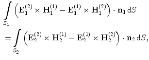 
$$\begin{aligned}& \int\limits_{{{S}_{1}}}{\left( \mathbf{E}_{1}^{(2)}\times \mathbf{H}_{1}^{(1)}-\mathbf{E}_{1}^{(1)}\times \mathbf{H}_{1}^{(2)} \right)\cdot {{\mathbf{n}}_{1}}\,\text{d}S} \\ & =\int\limits_{{{S}_{2}}}{\left( \mathbf{E}_{2}^{(2)}\times \mathbf{H}_{2}^{(1)}-\mathbf{E}_{2}^{(1)}\times \mathbf{H}_{2}^{(2)} \right)\cdot {{\mathbf{n}}_{2}}\,\text{d}S}, \\ \end{aligned}$$
