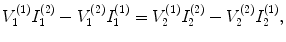 
$$V_{1}^{(1)}I_{1}^{(2)}-V_{1}^{(2)}I_{1}^{(1)}=V_{2}^{(1)}I_{2}^{(2)}-V_{2}^{(2)}I_{2}^{(1)},$$
