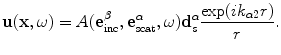 
$$ \mathbf{u}(\mathbf{x},\omega )=A( \mathbf{e}_{\text{inc}}^{\beta },\mathbf{e}_{\text{scat}}^{\alpha },\omega)\mathbf{d}_{s}^{\alpha }\frac{\exp ( i{{k}_{\alpha 2}}r )}{r}. $$
