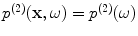 
$${{p}^{(2)}}(\mathbf{x},\omega )={{p}^{(2)}}(\omega )$$
