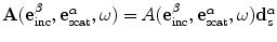 
$$\mathbf{A}( \mathbf{e}_{\text{inc}}^{\beta },\mathbf{e}_{\text{scat}}^{\alpha },\omega)=A( \mathbf{e}_{\text{inc}}^{\beta },\mathbf{e}_{\text{scat}}^{\alpha },\omega)\mathbf{d}_{s}^{\alpha }$$
