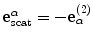 
$$\mathbf{e}_{\text{scat}}^{\alpha }=-\mathbf{e}_{\alpha }^{(2)}$$
