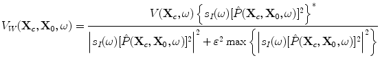 
$$ V_W ({\bf{X}}_c ,{\bf{X}}_0 ,\omega ) = \frac{{V({\bf{X}}_c ,\omega )\left\{ {s_I (\omega )[ {\hat P( {{\bf{X}}_c ,{\bf{X}}_0 ,\omega } )} ]^2 } \right\}^* }}{{\left| {s_I (\omega )[ {\hat P( {{\bf{X}}_c ,{\bf{X}}_0 ,\omega } )} ]^2 } \right|^2+ \varepsilon ^2 \max \left\{ {\left| {s_I (\omega )[ {\hat P( {{\bf{X}}_c ,{\bf{X}}_0 ,\omega } )} ]^2 } \right|^2 } \right\}}} $$
