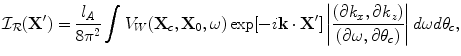 
$$ {\cal I}_{\cal R} ({\bf{X'}}) = \frac{{l_A }}{{8\pi ^2 }}\int {V_W ({\bf{X}}_c ,{\bf{X}}_0 ,\omega )\exp [ - i{\bf{k}} \cdot {\bf{X'}}]} \left| {\frac{{(\partial k_x ,\partial k_z )}}{{(\partial \omega ,\partial \theta _c )}}} \right|d\omega d\theta _c , $$
