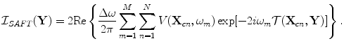 
$$ {\cal I}_{SAFT} ({\bf{Y}}) = 2{\mathop{\rm Re}\nolimits} \left\{ {\frac{{\Delta \omega }}{{2\pi }}\sum\limits_{m = 1}^M {\sum\limits_{n = 1}^N {V( {{\bf{X}}_{cn} ,\omega _m } )\exp [ { - 2i\omega _m {\cal T}({\bf{X}}_{cn} ,{\bf{Y}})} ]} } } \right\}. $$
