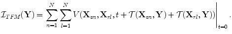 
$$ {\cal I}_{TFM} ({\bf{Y}}) = \left. {\sum\limits_{n = 1}^N {\sum\limits_{l = 1}^N {V( {{\bf{X}}_{sn} ,{\bf{X}}_{rl} ,t + {\cal T}({\bf{X}}_{sn} ,{\bf{Y}}) + {\cal T}({\bf{X}}_{rl} ,{\bf{Y}})} )} } } \right|_{t = 0} . $$
