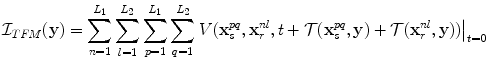 
$$ {\cal I}_{TFM} ({\bf{y}}) = \sum\limits_{n = 1}^{L_1 } {\sum\limits_{l = 1}^{L_2 } {\sum\limits_{p = 1}^{L_1 } {\sum\limits_{q = 1}^{L_2 } {\left. {V( {{\bf{x}}_s^{pq} ,{\bf{x}}_r^{nl} ,t + {\cal T}({\bf{x}}_s^{pq} ,{\bf{y}}) + {\cal T}({\bf{x}}_r^{nl} ,{\bf{y}})} )} \right|_{t = 0} } } } }$$
