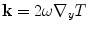 
$$ \mathbf{k}=2\omega {{\nabla }_{y}}{T} $$
