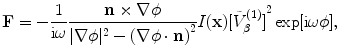 
$$ \mathbf{F}=-\frac{1}{\text{i}\omega }\frac{\mathbf{n}\times \nabla \phi }{|\nabla \phi {{|}^{2}}-{{(\nabla \phi \cdot \mathbf{n})}^{2}}}I(\mathbf{x}){{[ \tilde{V}_{\beta }^{(1)} ]}^{2}}\exp [\text{i}\omega \phi ], $$
