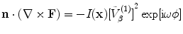 
$$ \mathbf{n}\cdot (\nabla \times \mathbf{F})=-I(\mathbf{x}){{[ \tilde{V}_{\beta }^{(1)} ]}^{2}}\exp [\text{i}\omega \phi ] $$
