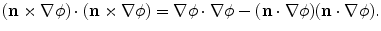 
$$ (\mathbf{n}\times \nabla \phi )\cdot (\mathbf{n}\times \nabla \phi )=\nabla \phi \cdot \nabla \phi -(\mathbf{n}\cdot \nabla \phi )(\mathbf{n}\cdot \nabla \phi ). $$
