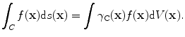 
$$ \int_{C}{f(\mathbf{x})\text{d}s(\mathbf{x})}=\int{{{\gamma }_{\text{C}}}(\mathbf{x})f(\mathbf{x})\text{d}V(\mathbf{x})}. $$
