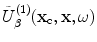 
$$\tilde{U}_{\beta }^{(1)}({{\mathbf{x}}_{\text{c}}},\mathbf{x},\omega )$$
