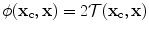 
$$\phi ( {{\mathbf{x}}_{\text{c}}},\mathbf{x} )=2\mathcal{T}( {{\mathbf{x}}_{\text{c}}},\mathbf{x} )$$
