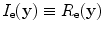 
$${I}_\text{e}(\mathbf{y})\equiv {R}_\text{e}(\mathbf{y})$$
