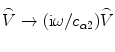 
$$\overset{\lower0.5em\hbox{$\smash{\scriptscriptstyle\frown}$}}{V}\to ( \text{i}\omega /{{c}_{\alpha 2}} )\overset{\lower0.5em\hbox{$\smash{\scriptscriptstyle\frown}$}}{V}$$
