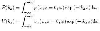 
$$ \begin{aligned}& P({{k}_{x}})=\int_{-\infty }^{+\infty }{p\,(x,z=0,\omega )\exp \,(-\text{i}{{k}_{x}}x)\text{d}x}, \\& V({{k}_{x}})=\int_{-\infty }^{+\infty }{{{v}_{z}}\,(x,z=0,\omega )\exp \,(-\text{i}{{k}_{x}}x)\text{d}x}. \\ \end{aligned} $$
