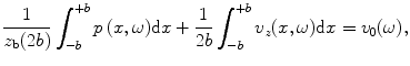 
$$ \frac{1}{{{z}_{\text{b}}}(2b)}\int_{-b}^{+b}{p\,(x,\omega )\text{d}x}+\frac{1}{2b}\int_{-b}^{+b}{{{v}_{z}}(x,\omega )\text{d}x}={{v}_{0}}(\omega ), $$
