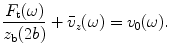 
$$ \frac{{{F}_{\text{t}}}(\omega )}{{{z}_{\text{b}}}(2b)}+{{\bar{v}}_{z}}(\omega )={{v}_{0}}(\omega ). $$
