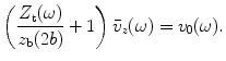 
$$ \left( \frac{{{Z}_{\text{t}}}(\omega )}{{{z}_{\text{b}}}(2b)}+1 \right){{\bar{v}}_{z}}(\omega )={{v}_{0}}(\omega ). $$
