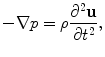 
$$ -\nabla p=\rho \frac{{{\partial }^{2}}\mathbf{u}}{\partial {{t}^{2}}}, $$
