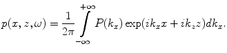 
$$ p(x,z,\omega )=\frac{1}{2\pi }\int\limits_{-\infty }^{+\infty }{P( {{k}_{x}} )\exp ( i{{k}_{x}}x+i{{k}_{z}}z )d{{k}_{x}}}. $$
