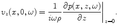 
$$ {{v}_{z}}(x,0,\omega )=\frac{1}{i\omega \rho }{{\left. \frac{\partial p(x,z,\omega )}{\partial z} \right|}_{z=0}}. $$
