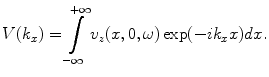 
$$ V({{k}_{x}})=\int\limits_{-\infty }^{+\infty }{{{v}_{z}}(x,0,\omega )\exp ({-}i{{k}_{x}}x )dx}. $$
