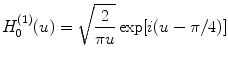 
$$ H_{0}^{( 1 )}(u)=\sqrt{\frac{2}{\pi u}}\exp [ i(u-\pi /4) ] $$
