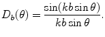 
$$ {{D}_{b}}(\theta )=\frac{\sin (kb\sin \theta )}{kb\sin \theta }. $$
