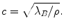 
$$ c=\sqrt{{{\lambda }_{B}}/\rho }. $$
