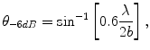 
$$ {{\theta }_{-6dB}}={{\sin }^{-1}}\left[ 0.6\frac{\lambda }{2b} \right], $$
