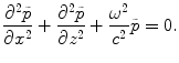 
$$ \frac{{{\partial }^{2}}\tilde{p}}{\partial {{x}^{2}}}+\frac{{{\partial }^{2}}\tilde{p}}{\partial {{z}^{2}}}+\frac{{{\omega }^{2}}}{{{c}^{2}}}\tilde{p}=0. $$
