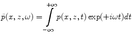 
$$ \tilde{p}(x,z,\omega )=\int\limits_{-\infty }^{+\infty }{p(x,z,t)\exp (+i\omega t)dt} $$
