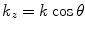 
$${{k}_{z}}=k\cos \theta $$
