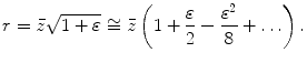 
$$ r=\bar{z}\sqrt{1+\varepsilon }\cong \bar{z}\left( 1+\frac{\varepsilon }{2}-\frac{{{\varepsilon }^{2}}}{8}+\ldots\right). $$
