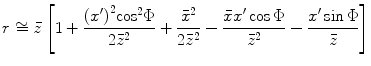 
$$ r\cong \bar{z}\left[ 1+\frac{{{({x}')}^{2}}{{\cos }^{2}}\Phi }{2{{{\bar{z}}}^{2}}}+\frac{{{{\bar{x}}}^{2}}}{2{{{\bar{z}}}^{2}}}-\frac{\bar{x}{x}'\cos \Phi }{{{{\bar{z}}}^{2}}}-\frac{{x}'\sin \Phi }{{\bar{z}}} \right] $$
