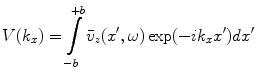 
$$ V({{k}_{x}})=\int\limits_{-b}^{+b}{{{{\bar{v}}}_{z}}({x}',\omega )\exp (-i{{k}_{x}}{x}')d{x}'} $$
