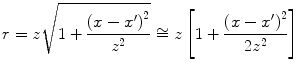 
$$ r=z\sqrt{1+\frac{{{(x-{x}')}^{2}}}{{{z}^{2}}}}\cong z\left[ 1+\frac{{{(x-{x}')}^{2}}}{2{{z}^{2}}} \right] $$
