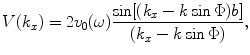 
$$ V({{k}_{x}})=2{{v}_{0}}(\omega )\frac{\sin [ ({{k}_{x}}-k\sin \Phi )b ]}{({{k}_{x}}-k\sin \Phi )}, $$
