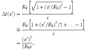 
$$ \begin{aligned} \Delta t({x}')&=\frac{{{R}_{0}}\left[ \sqrt{1+{{({x}'/{{R}_{0}})}^{2}}}-1 \right]}{c} \\ & \cong \frac{{{R}_{0}}\left[ 1+{{({x}'/{{R}_{0}})}^{2}}/2+\ldots -1 \right]}{c} \\ & =\frac{{{({x}')}^{2}}}{2{{R}_{0}}c},\end{aligned} $$
