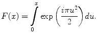 
$$ F(x)=\int\limits_{0}^{x}{\exp \left( \frac{i\pi {{u}^{2}}}{2} \right)}du. $$
