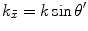 
$${{k}_{{\bar{x}}}}=k\sin {\theta }'$$
