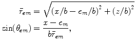 
$$ \begin{aligned} {{{\bar{r}}}_{em}}&=\sqrt{{{(x/b-{{e}_{m}}/b)}^{2}}+{{(z/b)}^{2}}} \\ \sin ({{\theta }_{em}})&=\frac{x-{{e}_{m}}}{b{{{\bar{r}}}_{em}}}, \\ \end{aligned} $$
