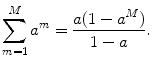 
$$ \sum\limits_{m=1}^{M}{{{a}^{m}}}=\frac{a( 1-{{a}^{M}} )}{1-a}. $$
