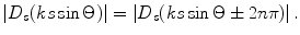 
$$ \left| {{D}_{s}}(ks\sin \Theta ) \right|=\left| {{D}_{s}}(ks\sin \Theta \pm 2n\text{ }\!\!\pi\!\!\text{ }) \right|. $$
