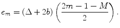 
$$ {{e}_{m}}=(\Delta +2b)\left( \frac{2m-1-M}{2} \right). $$
