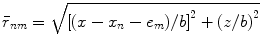 
$$ {{\bar{r}}_{nm}}=\sqrt{{{[ ( x-{{x}_{n}}-{{e}_{m}} )/b ]}^{2}}+{{(z/b)}^{2}}} $$
