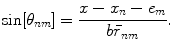 
$$ \sin [ {{\theta }_{nm}} ]=\frac{x-{{x}_{n}}-{{e}_{m}}}{b{{{\bar{r}}}_{nm}}}. $$
